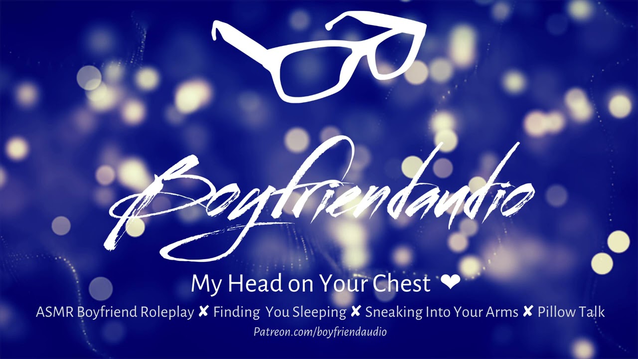 My Head on Your Chest [Boyfriend Roleplay][Cuddling you asleep] ASMR