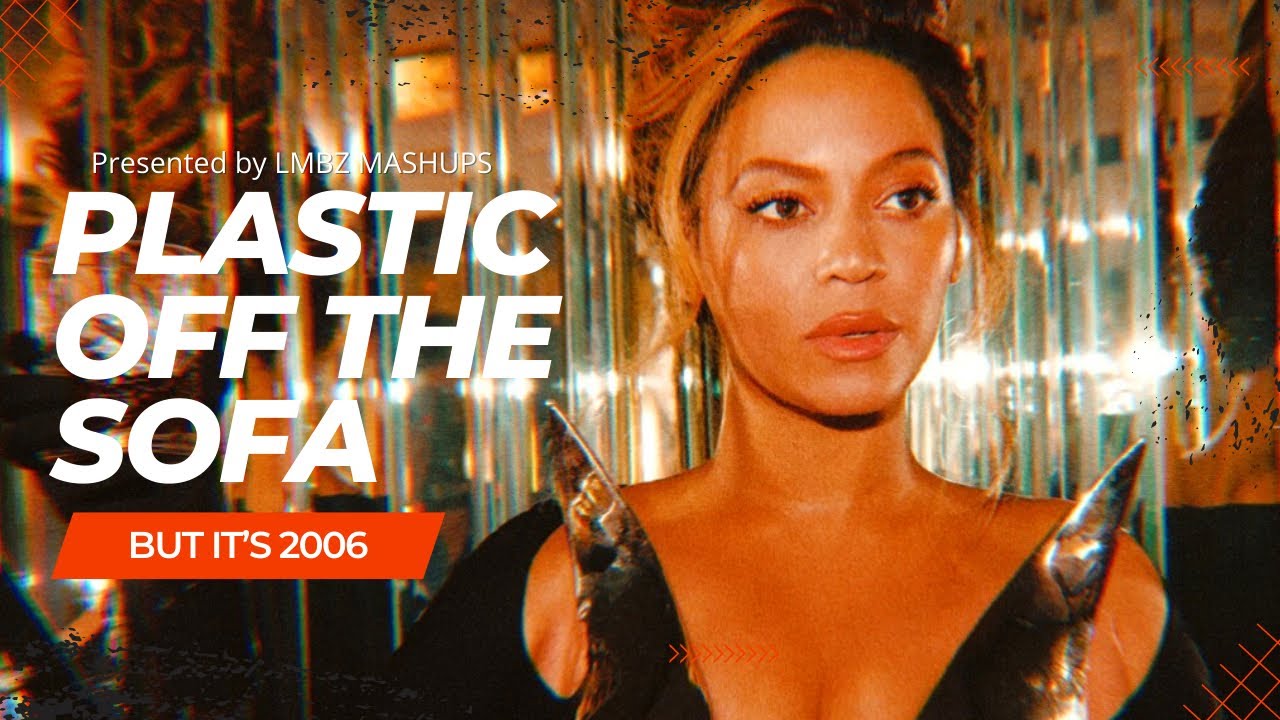Beyoncé - PLASTIC OFF THE SOFA but it’s 2006