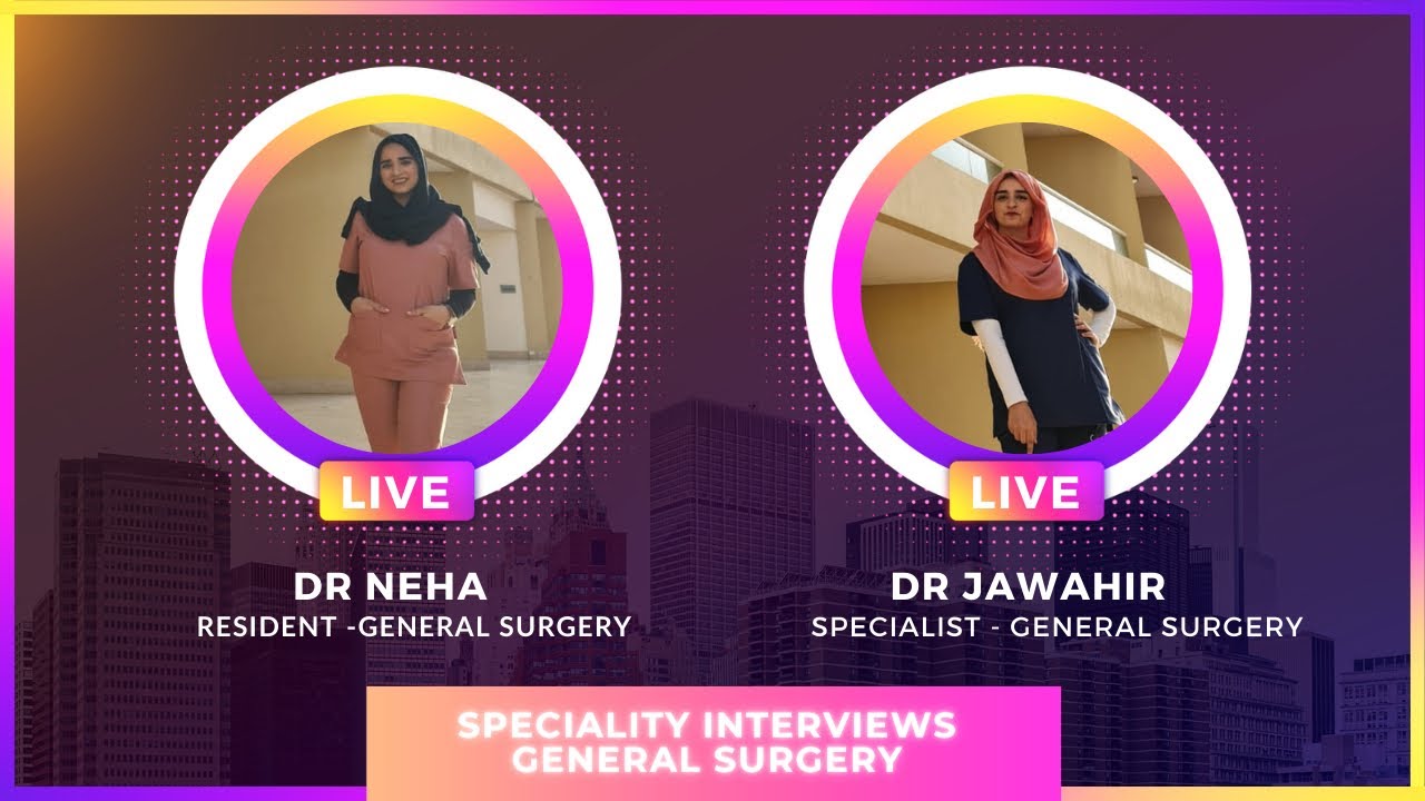 SPECIALITY INTERVIEWS - An insight to GENERAL SURGERY Residency in UAE - Dr Neha and Dr Jawahir