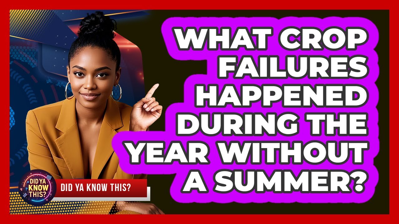 What Crop Failures Happened During The Year Without A Summer? - Did Ya Know This