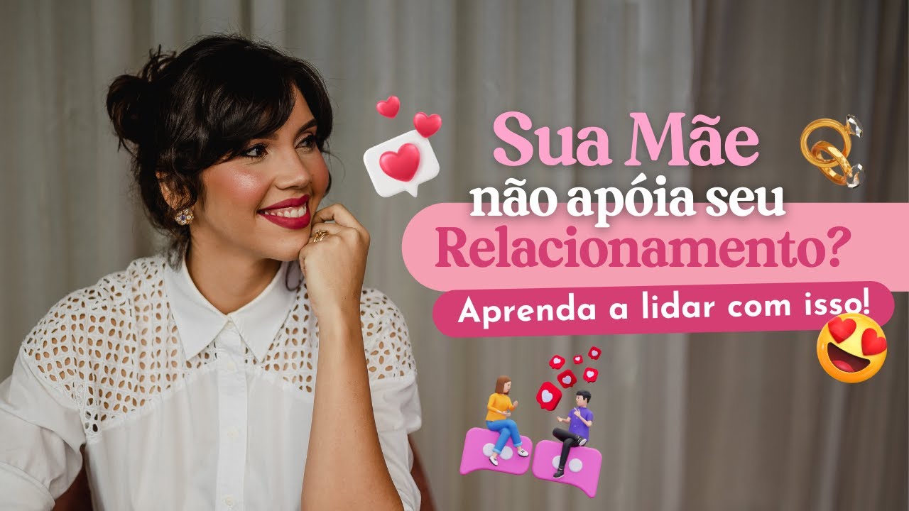 Mães que atrapalham a VIDA AMOROSA da FILHA | Minha mãe não aceita meu relacionamento