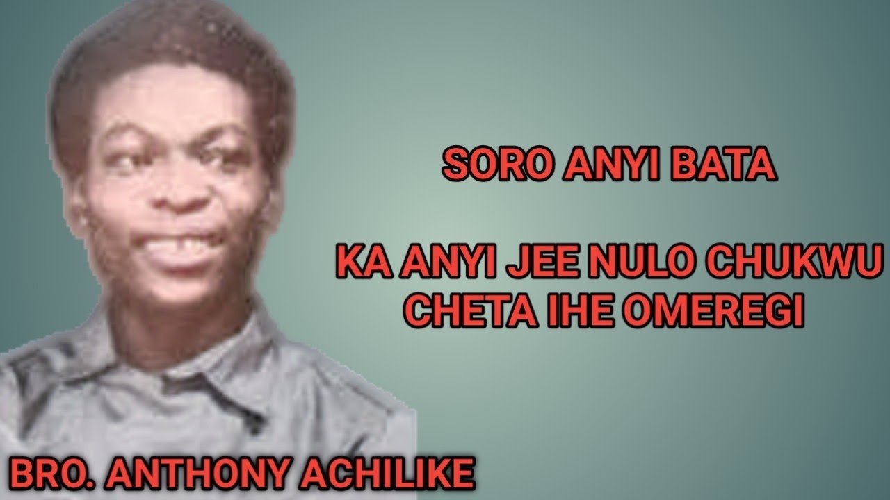 KA ANYI JEE NULO CHUKWU/CHETA IHE OMEREGI BY BRO. TONY ACHILIKE