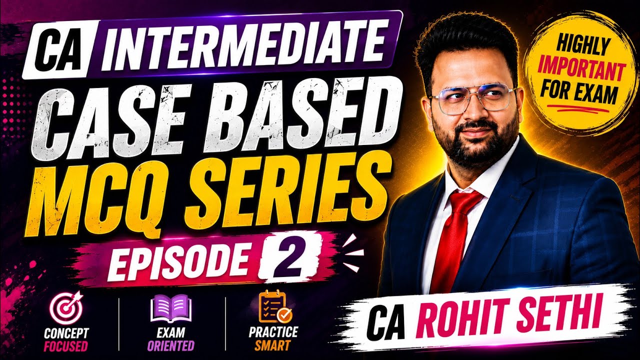 Advanced Accounting Case Based MCQs | Part 2 | CA Inter Sept 2026 & Jan 2027 | CA Rohit Sethi