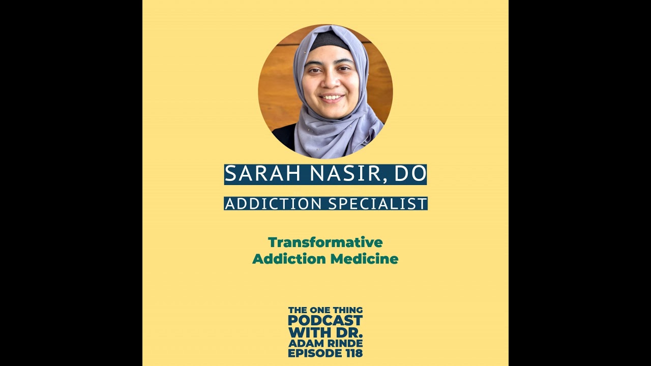 Episode 118. Transformative Addiction Medicine with Dr. Sarah Nasir