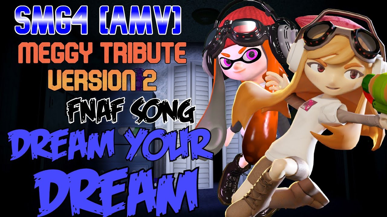 SMG4 [AMV] || MEGGY TRIBUTE VERSION 2 || DREAM YOUR DREAM (FNAF SONG)