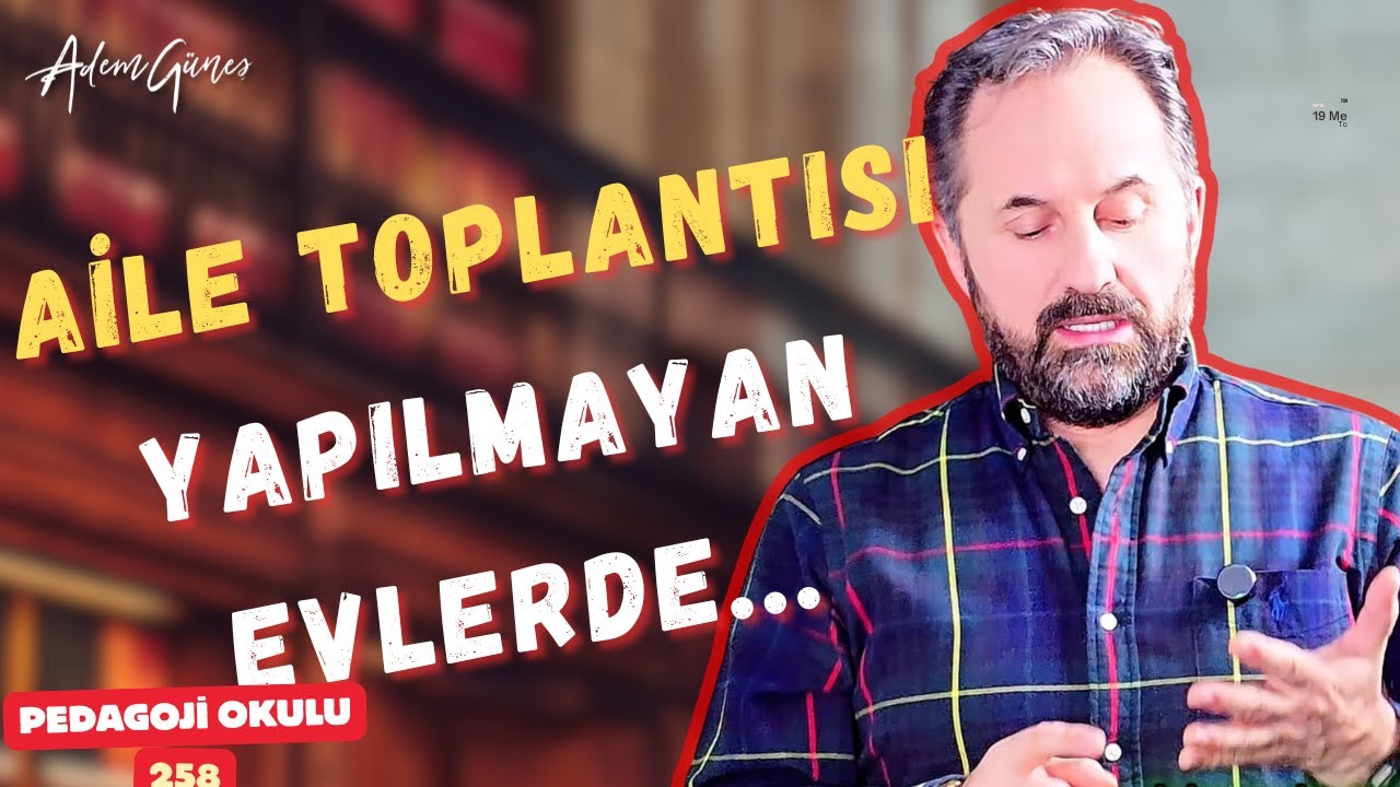 Pedagoji Okulu 258 - Aile Toplantısı Çocuğun Kişiliğini Geliştirir
