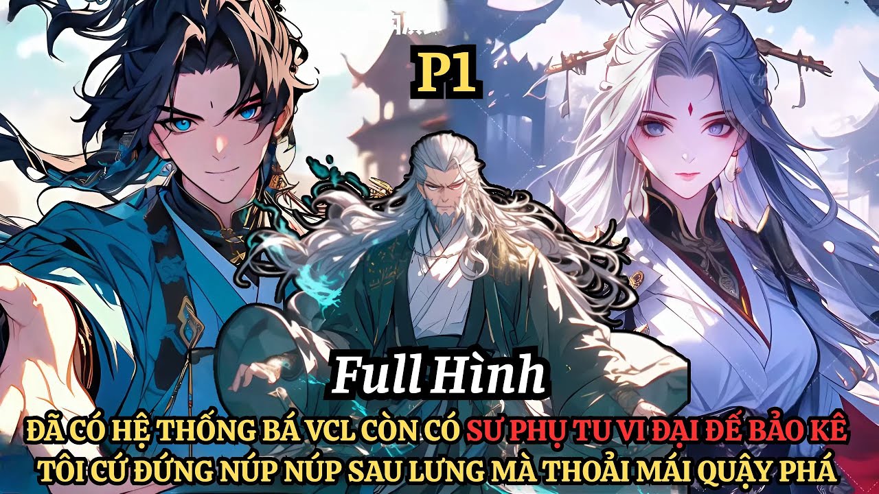 Đã Có Hệ Thống Bá Vcl Còn Có Sư Phụ Tu Vi Đại Đế Bảo Kê Tôi Cứ Đứng Núp Núp Sau Lưng Quậy Phá | P1