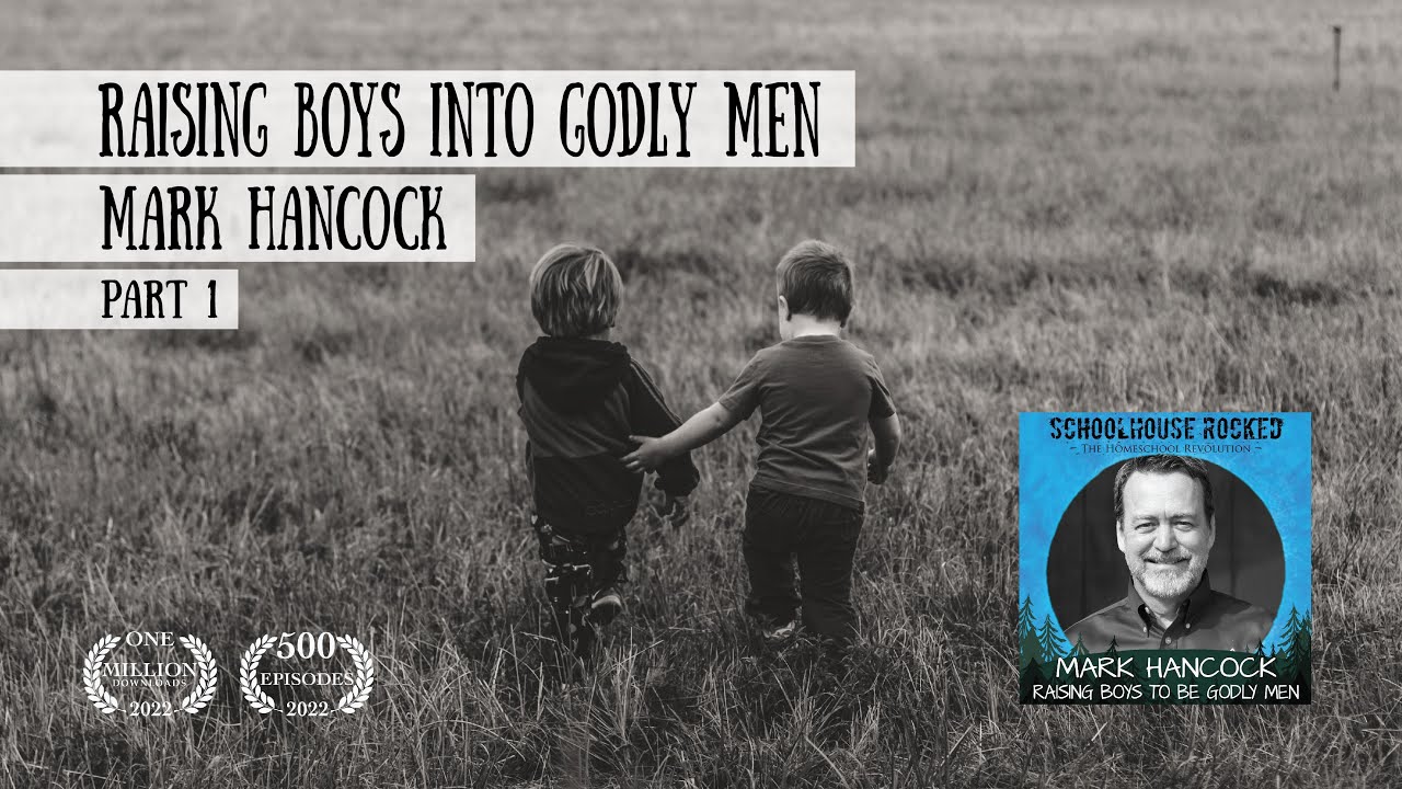 Raising Boys to be Godly Men - Mark Hancock, Part 1