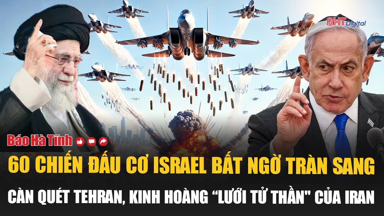 60 chiến đấu cơ Israel bất ngờ tràn sang càn quét Tehran, quá kinh hoàng “lưới tử thần" của Iran