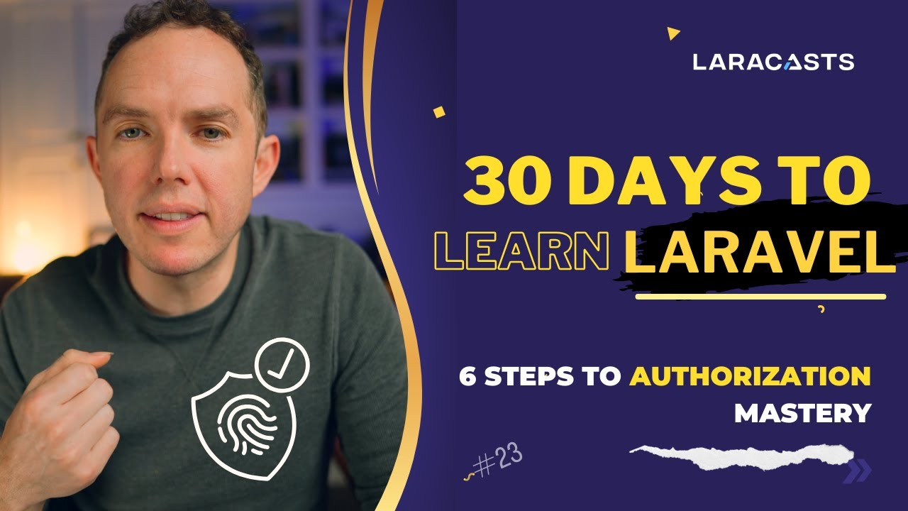 30 Days to Learn Laravel, Ep 23 - 6 Steps to Authorization Mastery
