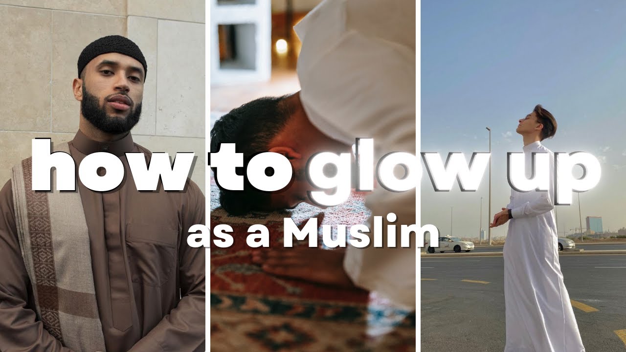 How To Glow Up As a Muslim Man