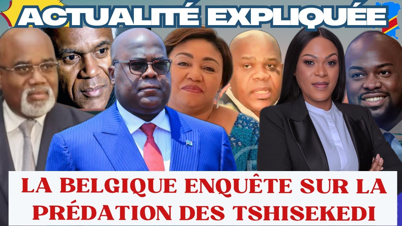 ACTU EXPLIQU&Eacute;E 20.11 - D&Eacute;TOURNEMENTS : LA BELGIQUE ENQU&Ecirc;TE SUR LA PR&Eacute;DATION DES TSHISEKEDI