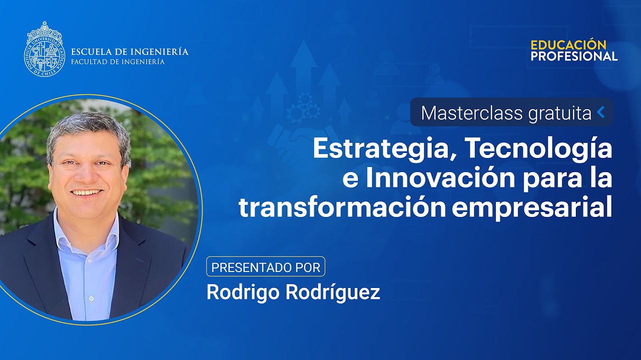 Masterclass UC: Estrategia, Tecnolog&iacute;a e Innovaci&oacute;n para la transformaci&oacute;n empresarial