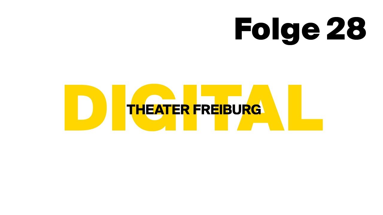 Theater Freiburg Digital Folge 28