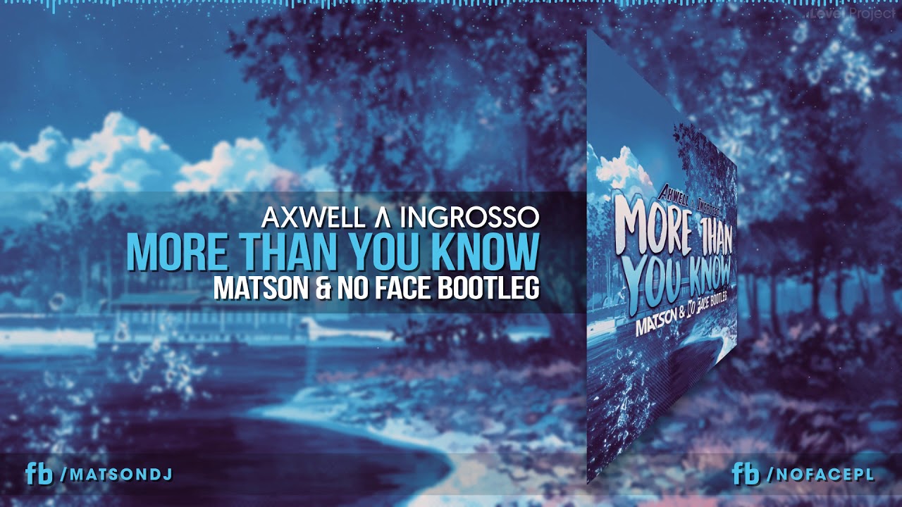 Axwell Λ Ingrosso - More Than You Know (MATSON & NO FACE Bootleg) + DOWNLOAD