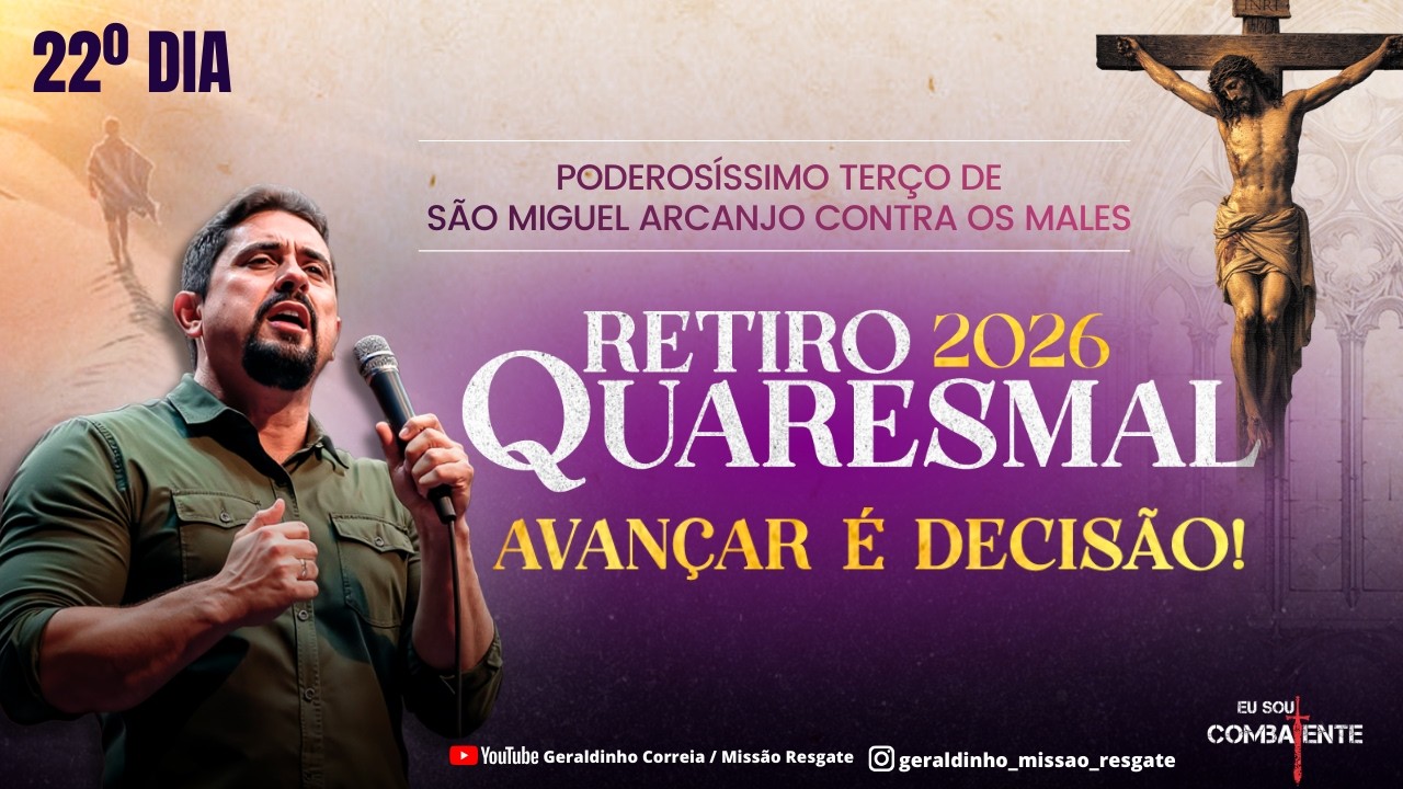 22º DIA - RETIRO QUARESMAL I HORA DO COMBATE I  Terço de São Miguel Arcanjo I Geraldinho