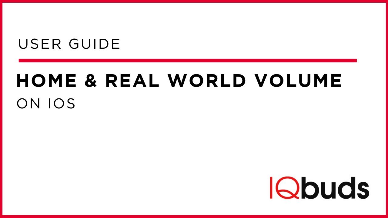 IQbuds &ndash; Overview of Home & Real World Volume on iOS