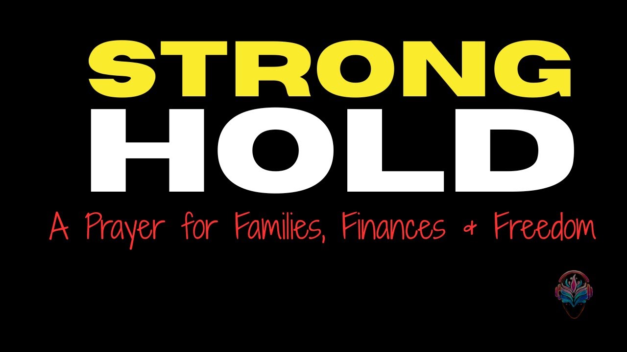 Break the Stronghold | A Prayer for Families, Finances & Freedom