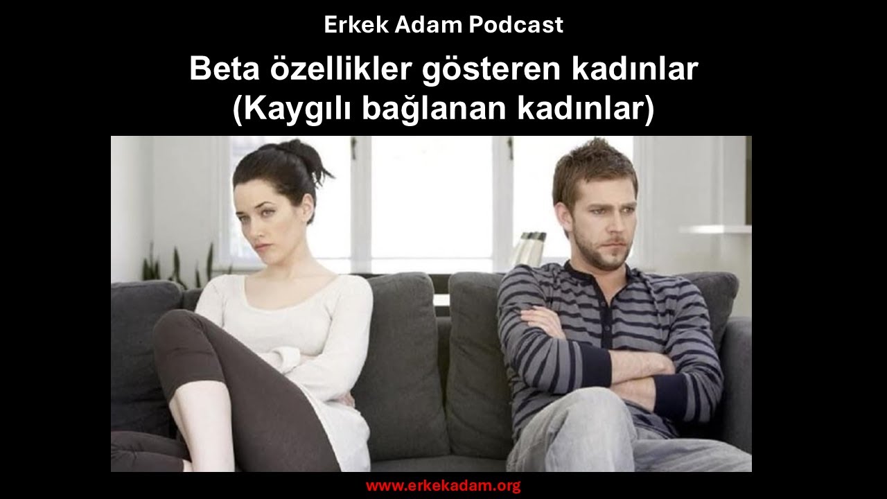 Kaygılı bağlanan kadınlar (beta özellikler gösteren kadınlar)