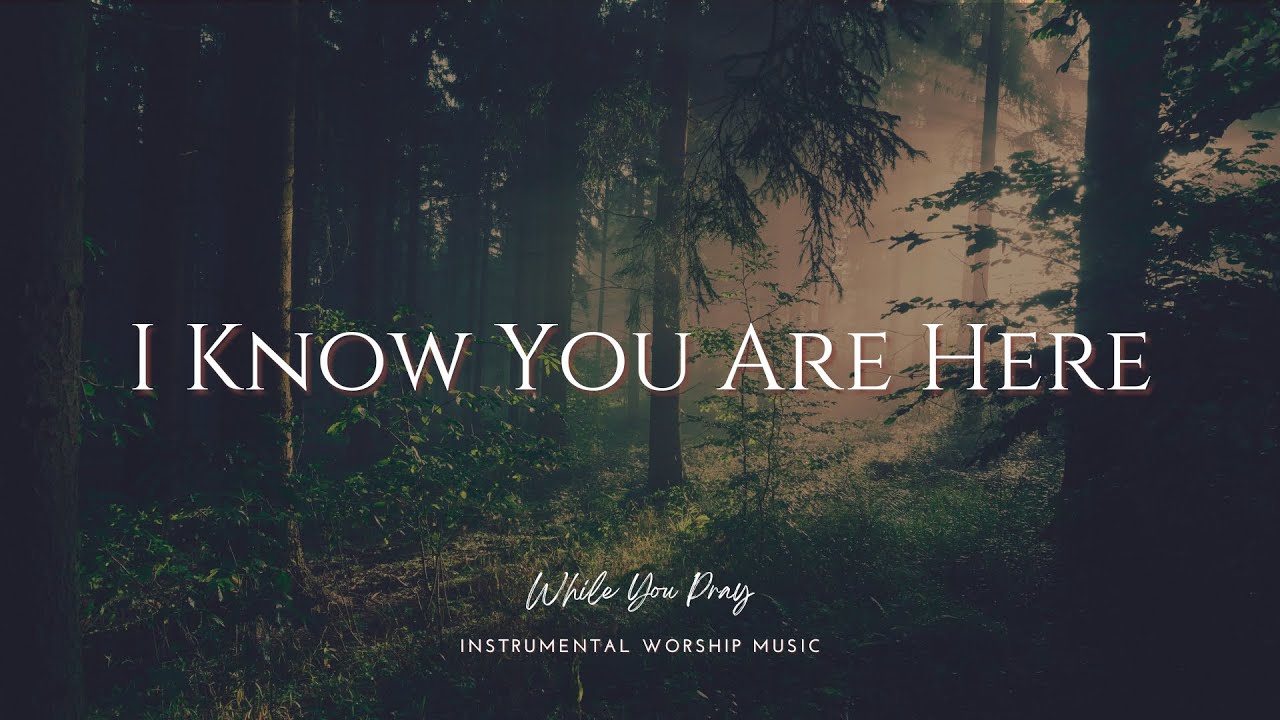 I Know You Are Here | Instrumental Worship Music | While You Pray