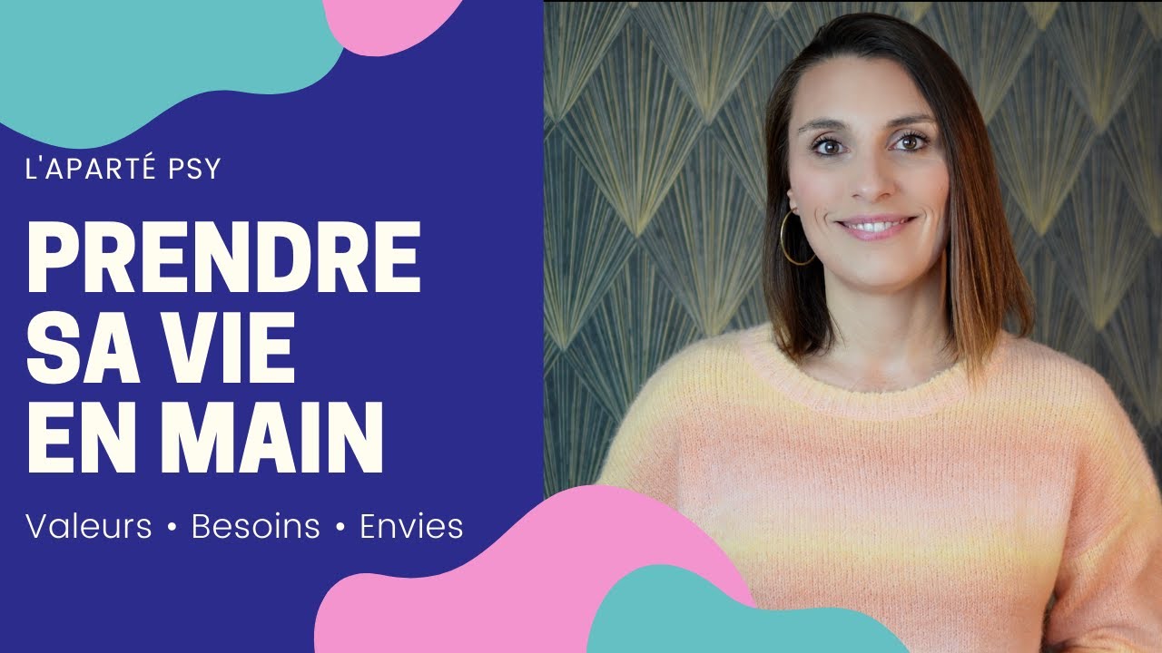 Prendre sa vie en main : comprendre ses Valeurs - Besoins - Envies