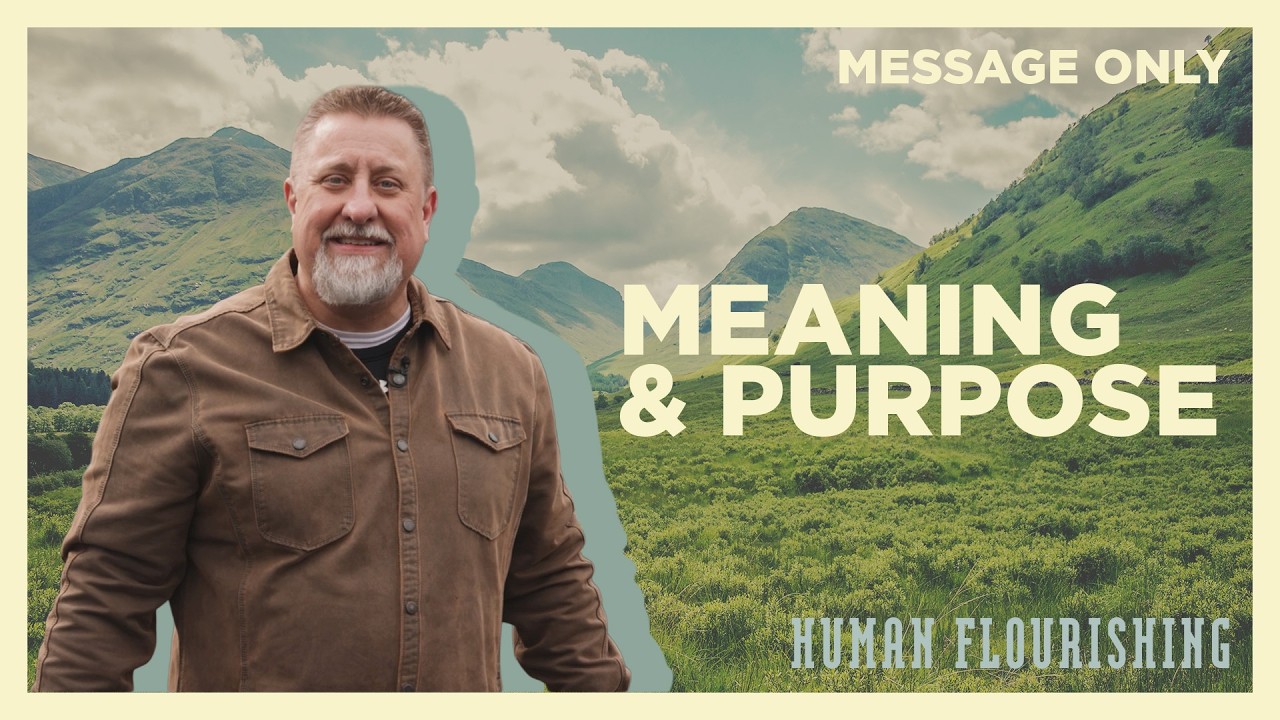 Meaning & Purpose | Human Flourishing | Jeff Griffin (Message Only)
