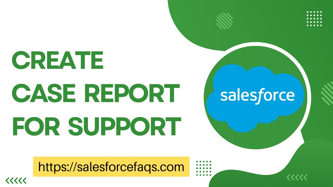 Создание отчета о обращении в службу поддержки в Salesforce | Создание отчета о обращении в Sales...