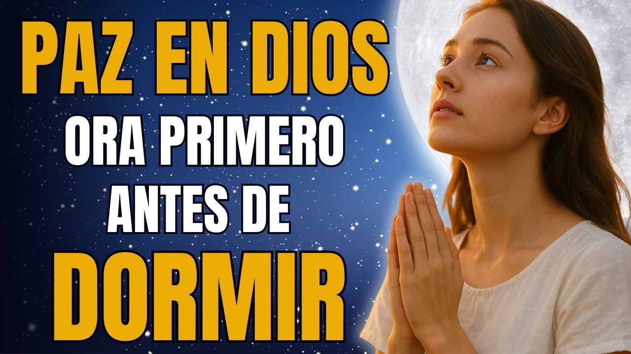 Oraci&oacute;n de la Noche | Suelta Tu Carga y Duerme en la Paz de Dios
