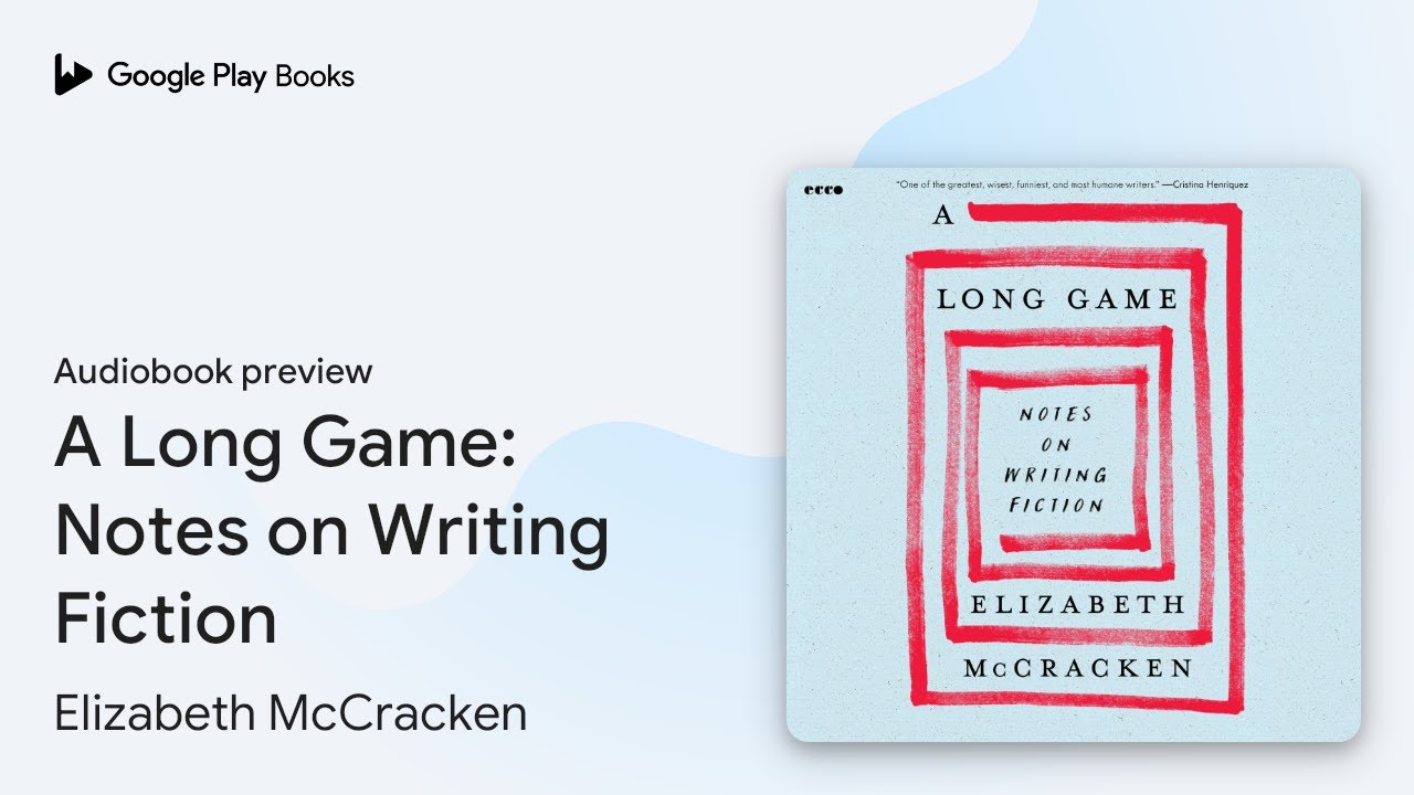 A Long Game: Notes on Writing Fiction by Elizabeth McCracken · Audiobook preview