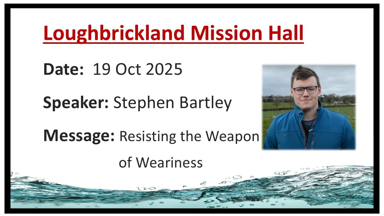 Loughbrickland Mission Hall | 19 Oct 2025 | Resisting the Weapon of Weariness | Stephen Bartley