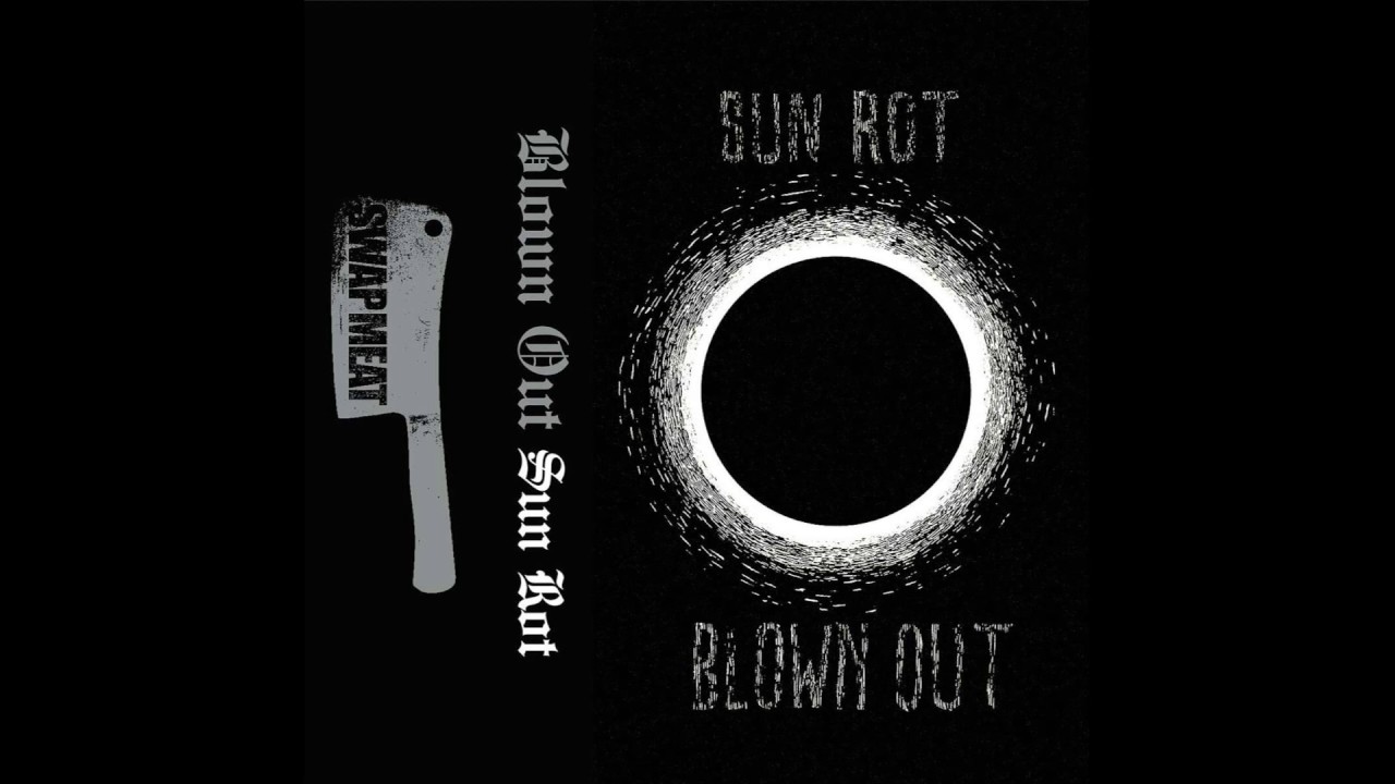 Blown Out - Sun Rot Part 1
