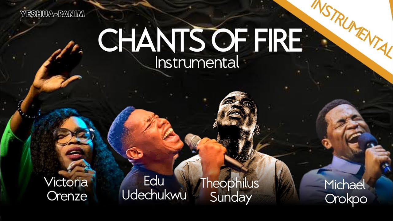 Chants of fire(Instrumental) | Theophilus Sunday, Victoria Orenze, Michael Orokpo, Edu Udechukwu