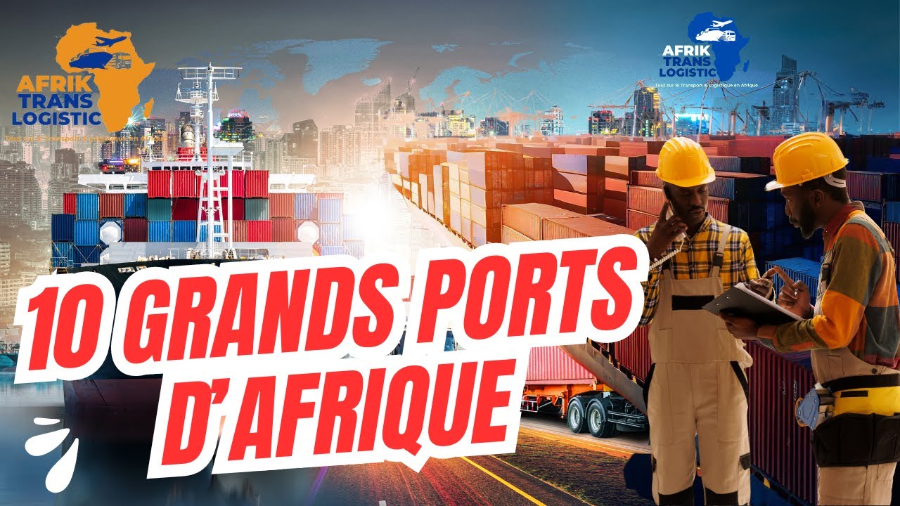 TOP 10 : Découvrez les 10 plus grands ports d'Afrique, avec leur spécificités.