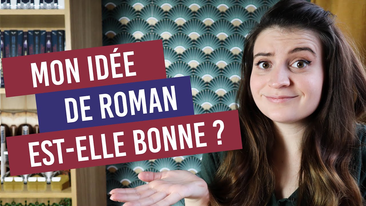 COMMENT SAVOIR SI MON IDÉE DE ROMAN EST BONNE ?