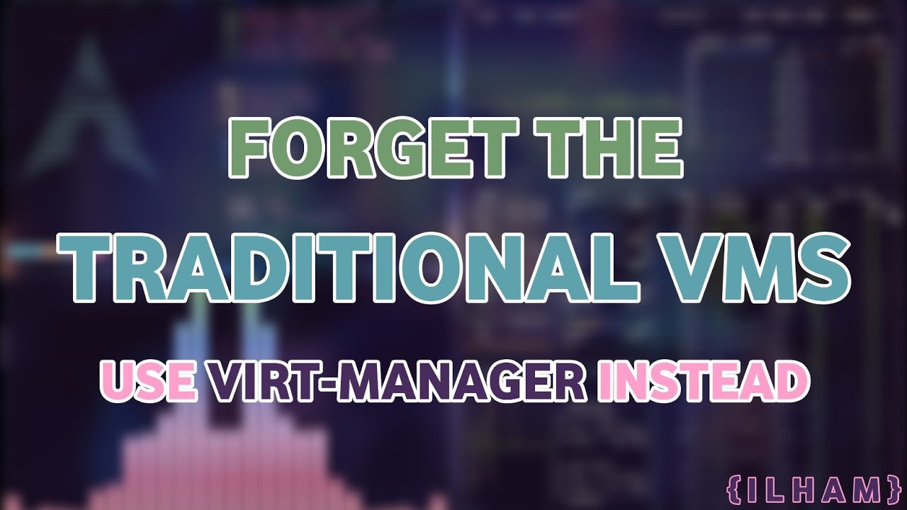 Virt-Manager Is How You Should Be Managing VMs - QEMU/KVM + Virt-Manager Basics