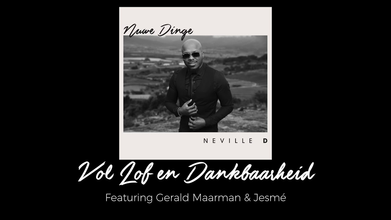 Neville D- Vol Lof En Dankbaarheid(Audio)  Ft. Gerald Maarman & Jesmé
