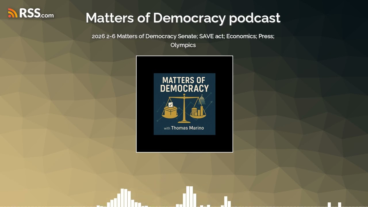 2026 2-6 Matters of Democracy Senate; SAVE act; Economics; Press; Olympics