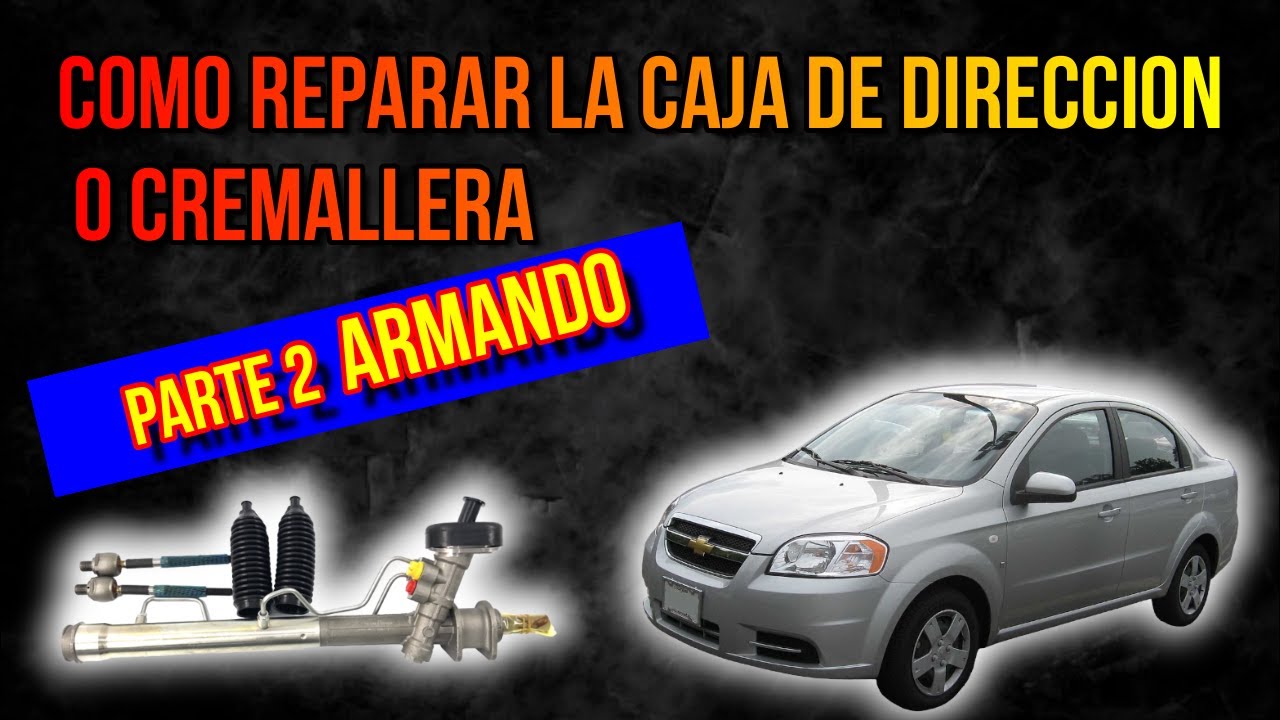 ¿Cómo Armar la Caja de Dirección de tu CHEVROLET AVEO? Ven y Descúbrelo! Parte 2