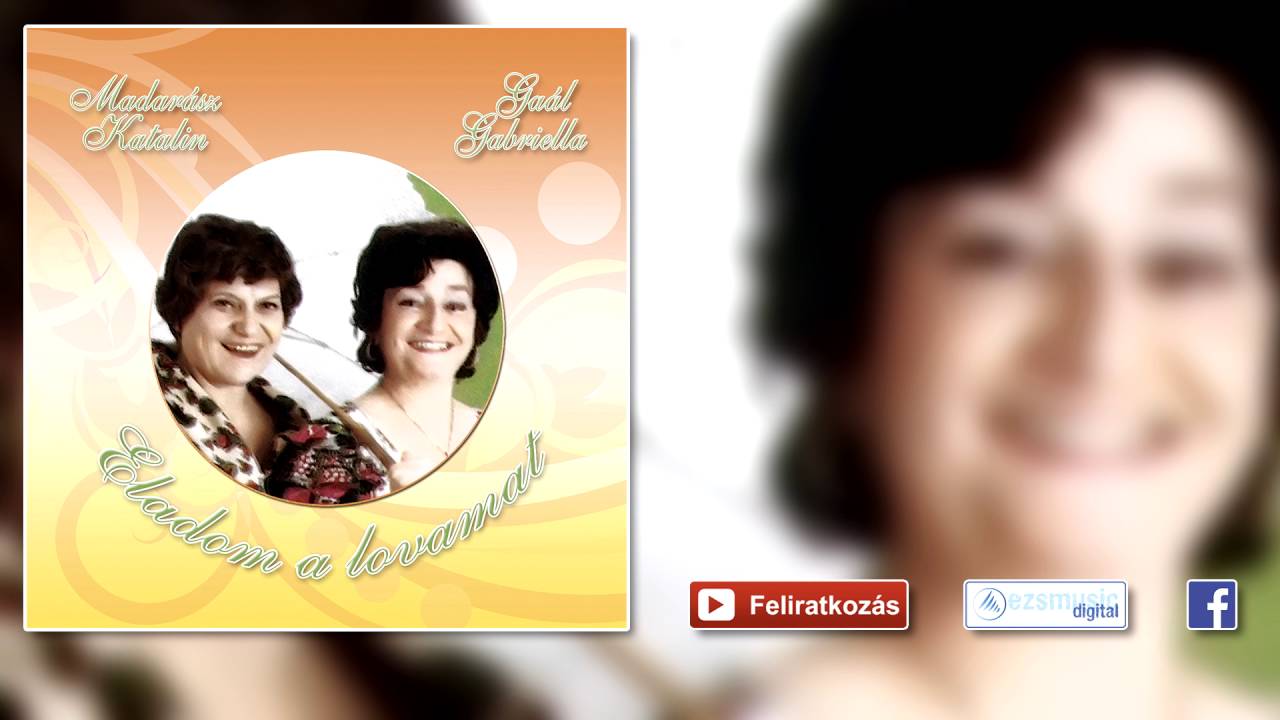Gaál Gabriella - Madarász Katalin - Tudom mi a bánat