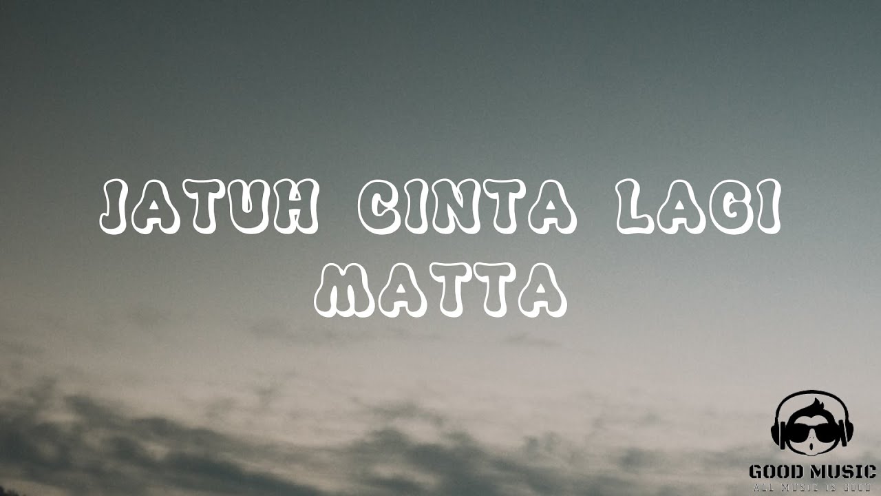 JATUH CINTA LAGI – MATTA │ LIRIK