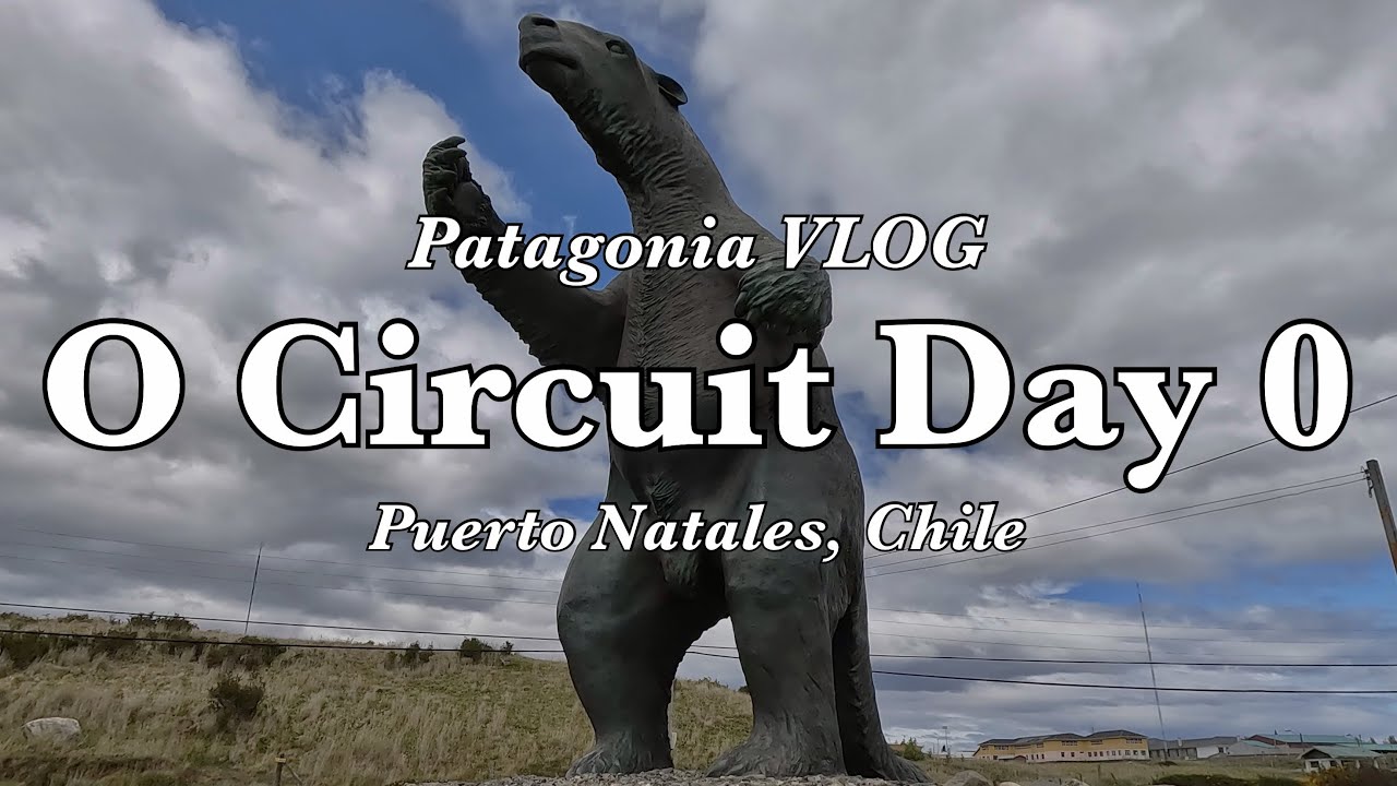 Backpacking the O Circuit Day 0 - Puerto Natales - Hiking in Patagonia - Torres Del Paine, Chile