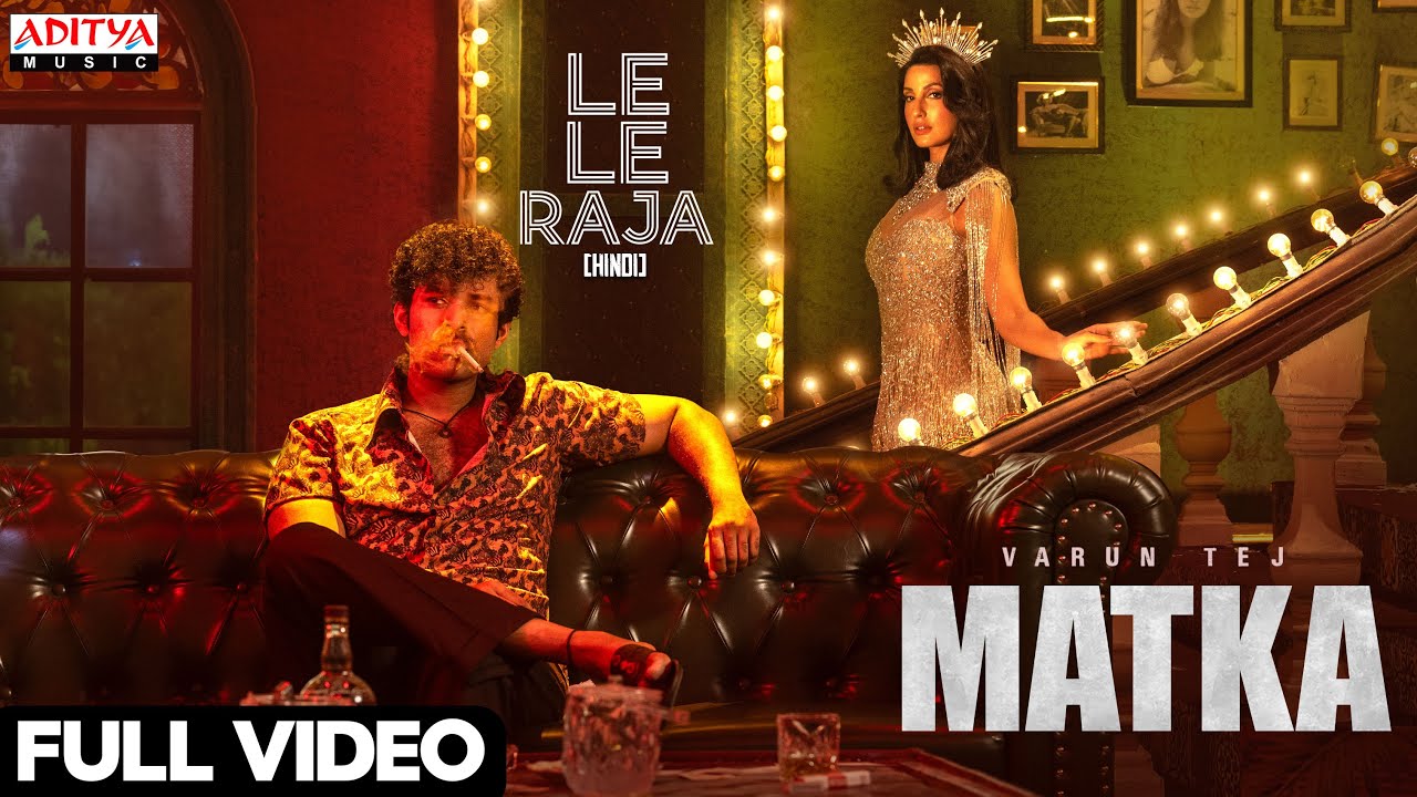 Le Le Raja Video Song (Hindi) | MATKA | Varun Tej | Nora Fatehi | Karuna Kumar | GV Prakash Kumar