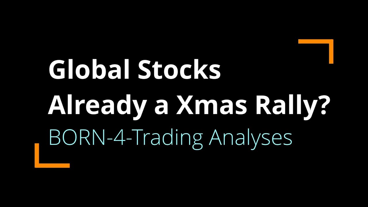 Global Stocks: Is it already a Xmas Rally? | BORN-4-Trading
