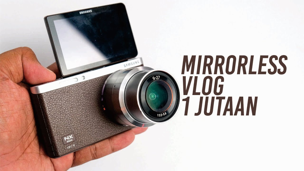 KAMERA MIRRORLESS VLOG TERMURAH 1 JUTAAN SAMSUNG NX-MINI | Haloarya #2