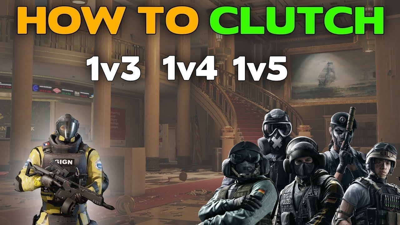 How To Clutch - Rainbow Six Siege