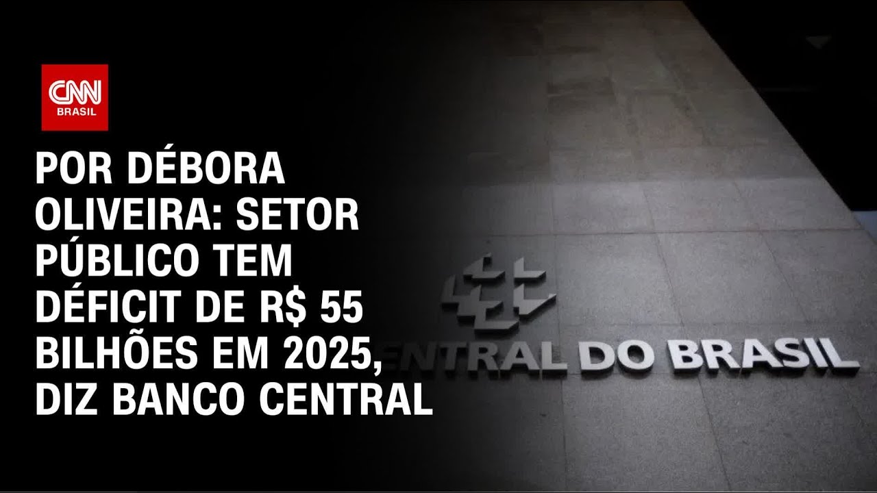 Análise: Setor público tem déficit de R$ 55 bilhões em 2025, diz Banco Central | LIVE CNN