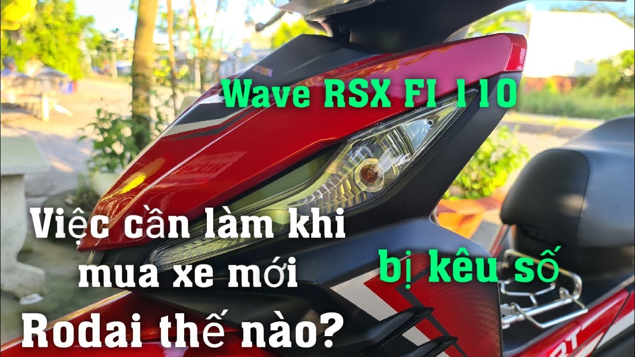 Wave RSX FI 110, những việc cần làm khi mới mua xe : Rodai, số bị kêu, nhớt, dán keo, công tắc đèn..