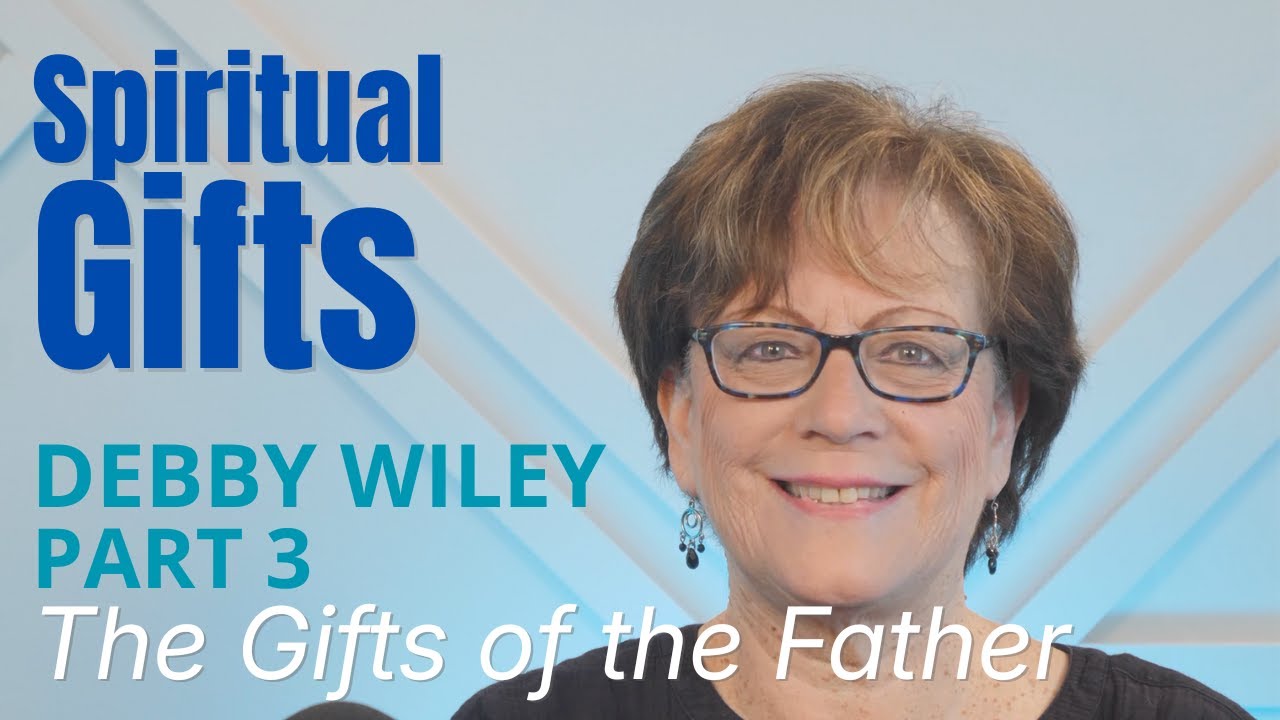 Spiritual Gifts - Part 3: The Gifts of the Father