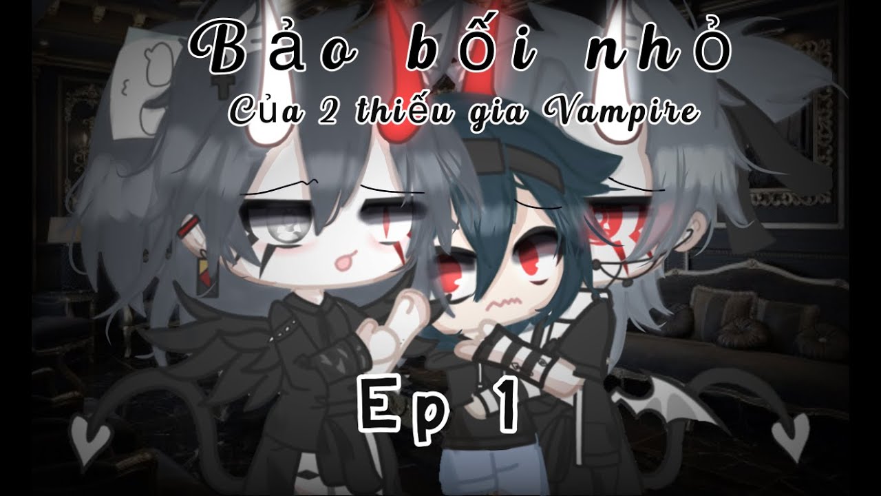 #Phim: Bảo bối nhỏ của 2 thiếu gia Vampire / ep 1/ Gacha Clud/ by me /ko xem chùa