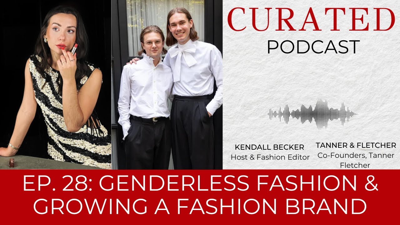 Tanner Fletcher on Genderless Fashion, Nostalgia & Balancing a Relationship | The Curated Podcast
